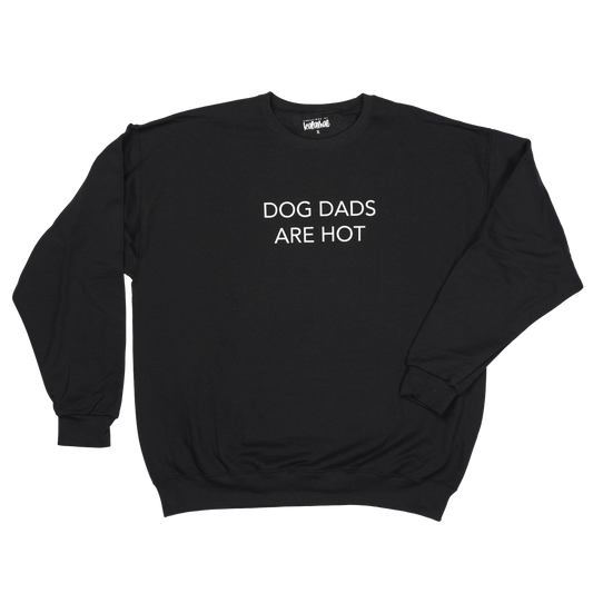 Dog Dads are Hot T-Shirt/Sweatshirt