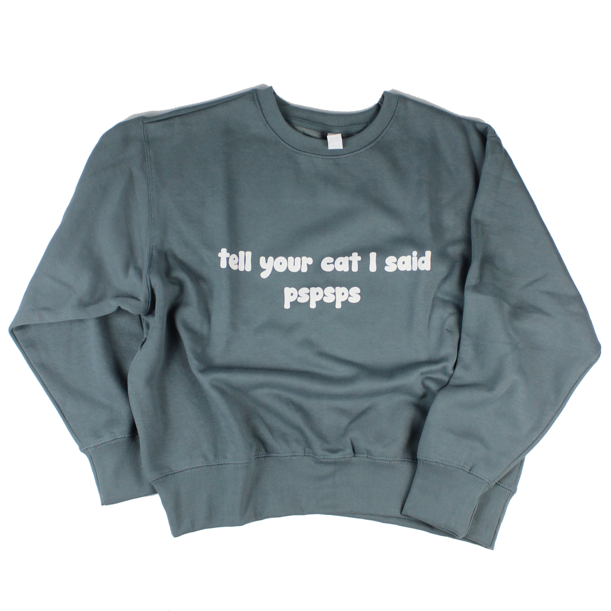Tell Your Cat PSPSPS - Crewneck