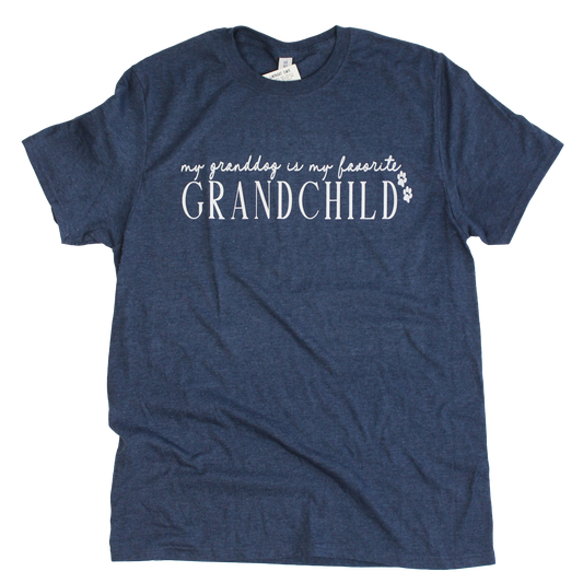 Granddogs are My Favorite Grandchild Tee